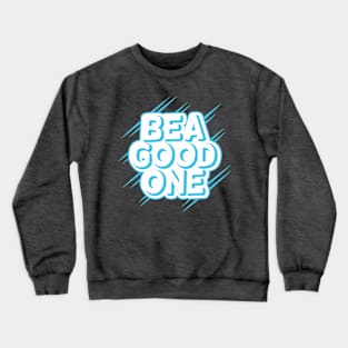 Be a good one Crewneck Sweatshirt